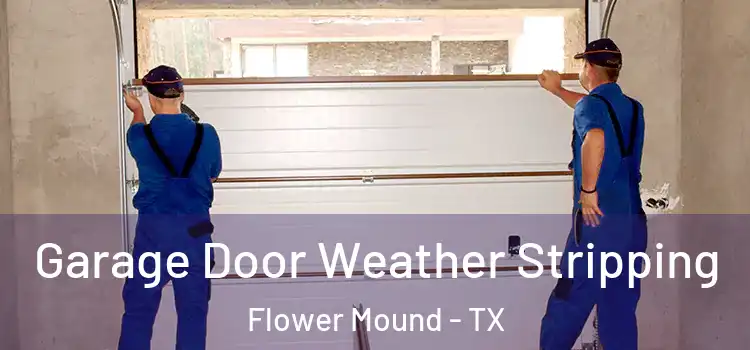 Garage Door Weather Stripping Flower Mound - TX