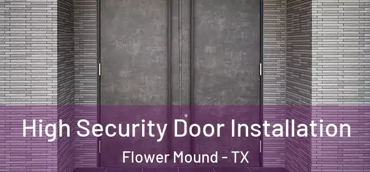 High Security Door Installation Flower Mound - TX